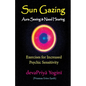 Sun Gazing, Aura Seeing and Naad Hearing: Exercises for Psychic Seeing and Heari - Paperback