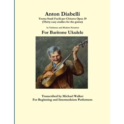 Anton Diabelli: Trenta Studi Facili per Chitarra Opus 39 (Thirty easy studies for the guitar) In Tablature and Modern Notation For Baritone Ukulele - Paperback