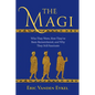 The Magi: Who They Were, How They've Been Remembered, and Why They Still Fascinate - Hardcover