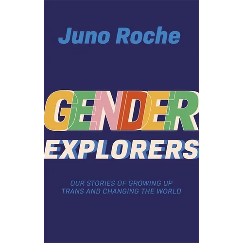 Gender Explorers: Our Stories of Growing Up Trans and Changing the World - Paperback