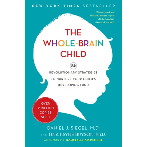 The Whole-Brain Child: 12 Revolutionary Strategies to Nurture Your Child's Developing Mind - Hardcover