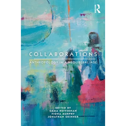 Collaborations: Anthropology in a Neoliberal Age - Paperback