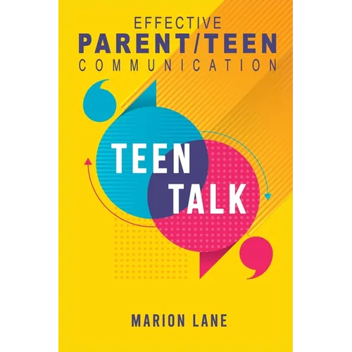 Teen Talk: Nourishing Relationships Through Effective Parent/Teen Communication - Paperback