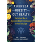 Ayurveda for Obesity and Gut Health: The Natural Way to Overcome Weight Imbalances for Your Body Type - Paperback