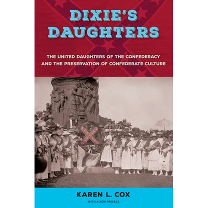 Dixie's Daughters, with a New Preface: The United Daughters of the Confederacy and the Preservation of Confederate Culture - Paperback