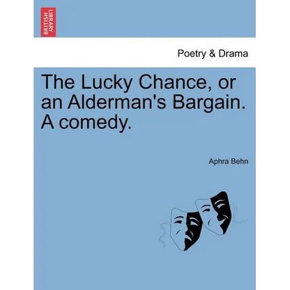 The Lucky Chance, or an Alderman's Bargain. a Comedy. - Paperback