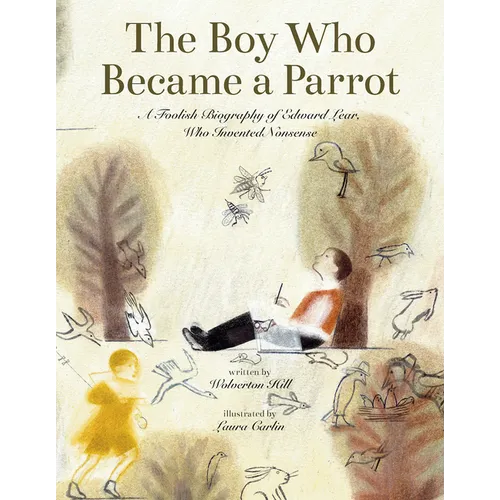 The Boy Who Became a Parrot: A Foolish Biography of Edward Lear, Who Invented Nonsense - Hardcover
