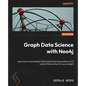 Graph Data Science with Neo4j: Learn how to use Neo4j 5 with Graph Data Science library 2.0 and its Python driver for your project - Paperback