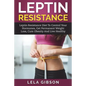 Leptin Resistance: Leptin Diet to Control Your Hormones, Get Permanent Weight Loss, Cure Obesity and Live Healthy - Paperback