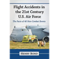 Flight Accidents in the 21st Century U.S. Air Force: The Facts of 40 Non-Combat Events - Paperback