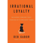 Irrational Loyalty: Building a Brand That Thrives in Turbulent Times - Paperback