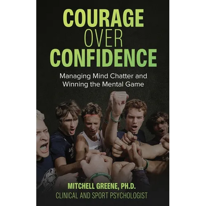 Courage over Confidence: Managing Mind Chatter and Winning the Mental Game - Paperback