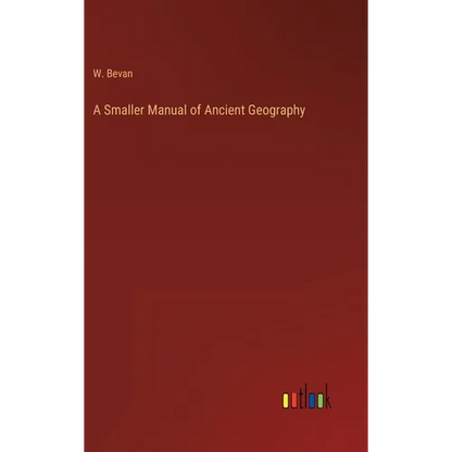 A Smaller Manual of Ancient Geography - Hardcover