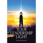 Brighten Your Leadership Light - Paperback