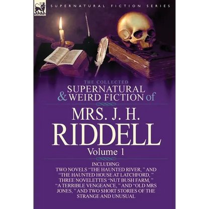 The Collected Supernatural and Weird Fiction of Mrs. J. H. Riddell: Volume 1-Including Two Novels "The Haunted River, " and "The Haunted House at Latc - Hardcover