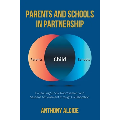 Parents and Schools in Partnership: Enhancing School Improvement and Student Achievement through Collaboration - Paperback