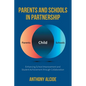 Parents and Schools in Partnership: Enhancing School Improvement and Student Achievement through Collaboration - Paperback