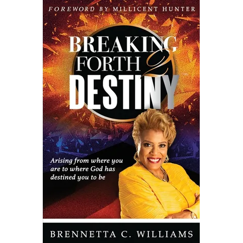 Breaking Forth 2 Destiny: Arising from where you are to where God has destined you to be - Paperback