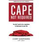 Cape Not Required: You don't need to be a superhero to find power in your life - Hardcover