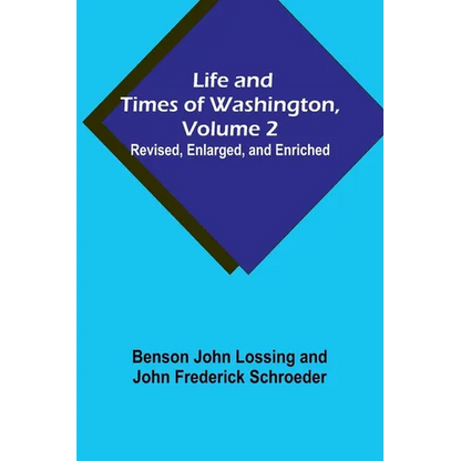 Life and Times of Washington, Volume 2: Revised, Enlarged, and Enriched - Paperback