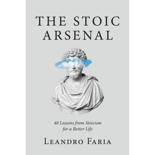 The Stoic Arsenal: 40 Lessons from Stoicism for a Better Life - Paperback