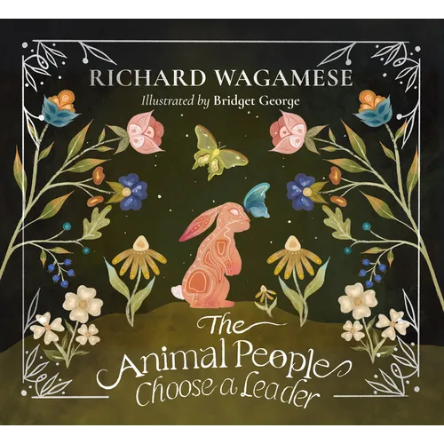 The Animal People Choose a Leader: A Richard Wagamese Storybook - Hardcover