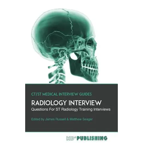 Radiology Interview: The Definitive Guide With Over 500 Interview Questions For ST Radiology Training Interviews - Paperback