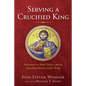 Serving a Crucified King - Hardcover