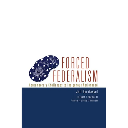 Forced Federalism: Contemporary Challenges to Indigenous Nationhood Volume 3 - Paperback