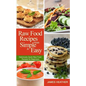 Raw Food Recipes Made Simple and Easy: Deliciously Quick Raw Food Recipes for Beginners - Paperback
