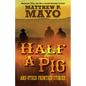 Half a Pig and Other Frontier Stories - Paperback