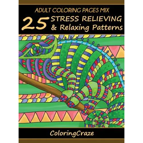 Adult Coloring Pages MIX: 25 Stress Relieving And Relaxing Patterns - Hardcover