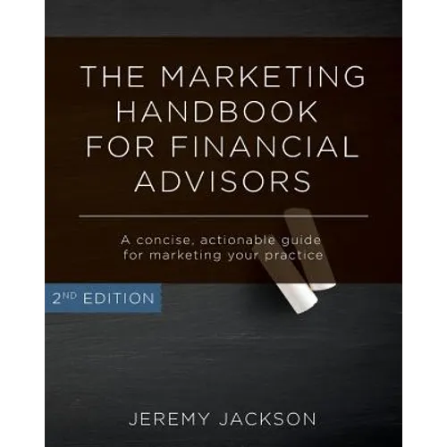 The Marketing Handbook for Financial Advisors: A Concise, Actionable Guide for Marketing Your Practice - Paperback
