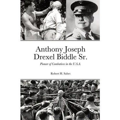 Anthony Joseph Drexel Biddle Sr.: Pioneer of Combatives in the U.S.A. - Paperback