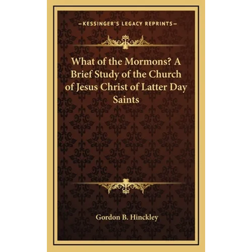 What of the Mormons? a Brief Study of the Church of Jesus Christ of Latter Day Saints - Hardcover