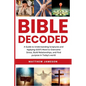 Bible Decoded: A Guide to Understanding scriptures and Applying GOD'S Word to Overcome Stress, Build Relationships, and Find purpose in Today's world - Paperback
