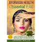 Ayurveda Health & Essential Oils: A Guide to Natural Ayurvedic Healing, Aromatherapy and Weight Loss Using Essential Oils - Paperback
