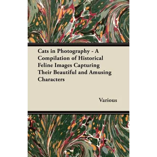 Cats in Photography - A Compilation of Historical Feline Images Capturing Their Beautiful and Amusing Characters - Paperback
