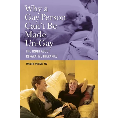 Why a Gay Person Can't Be Made Un-Gay: The Truth about Reparative Therapies - Hardcover