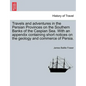 Travels and Adventures in the Persian Provinces on the Southern Banks of the Caspian Sea. with an Appendix Containing Short Notices on the Geology and - Paperback