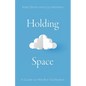 Holding Space: A Guide to Mindful Facilitation - Paperback