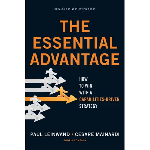 The Essential Advantage: How to Win with a Capabilities-Driven Strategy - Hardcover