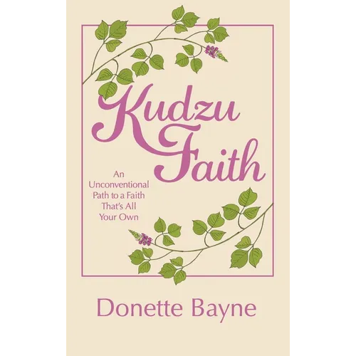 Kudzu Faith: An Unconventional Path to a Faith That's All Your Own - Hardcover