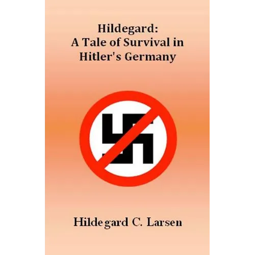 Hildegard: A Tale of Survival in Hitler's Germany - Paperback