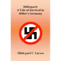 Hildegard: A Tale of Survival in Hitler's Germany - Paperback