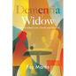 Dementia Widow: A Memoir about Love, Death, and Survival - Paperback