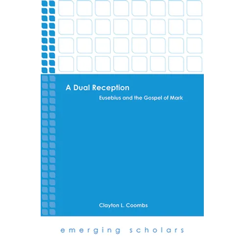 A Dual Reception: Eusebius and the Gospel of Mark - Hardcover