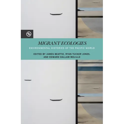 Migrant Ecologies: Environmental Histories of the Pacific World - Hardcover