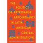 The Politics of Patronage Appointments in Latin American Central Administrations - Hardcover