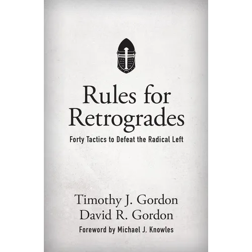 Rules for Retrogrades: Forty Tactics to Defeat the Radical Left - Hardcover